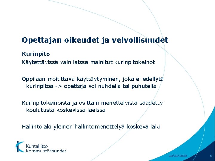 Opettajan oikeudet ja velvollisuudet Kurinpito Käytettävissä vain laissa mainitut kurinpitokeinot Oppilaan moitittava käyttäytyminen, joka