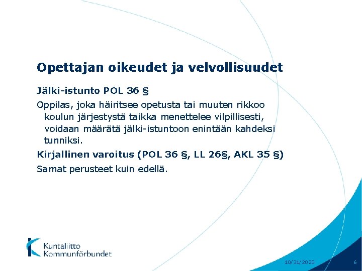 Opettajan oikeudet ja velvollisuudet Jälki-istunto POL 36 § Oppilas, joka häiritsee opetusta tai muuten