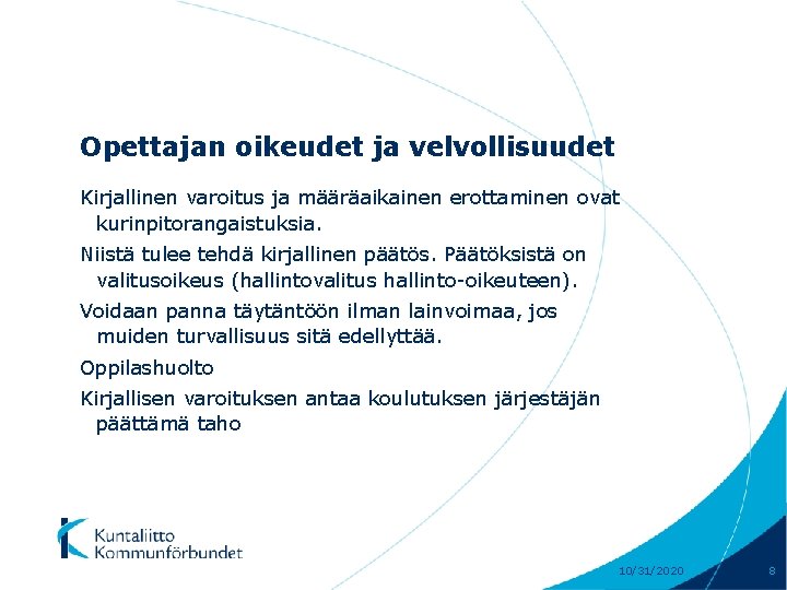 Opettajan oikeudet ja velvollisuudet Kirjallinen varoitus ja määräaikainen erottaminen ovat kurinpitorangaistuksia. Niistä tulee tehdä