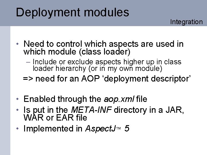 Deployment modules Integration • Need to control which aspects are used in which module