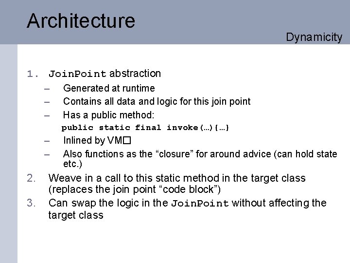 Architecture Dynamicity 1. Join. Point abstraction – – – Generated at runtime Contains all