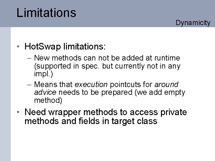 Limitations Dynamicity • Hot. Swap limitations: – New methods can not be added at