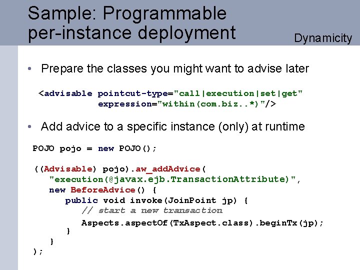 Sample: Programmable per-instance deployment Dynamicity • Prepare the classes you might want to advise