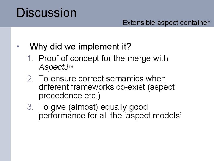 Discussion • Extensible aspect container Why did we implement it? 1. Proof of concept