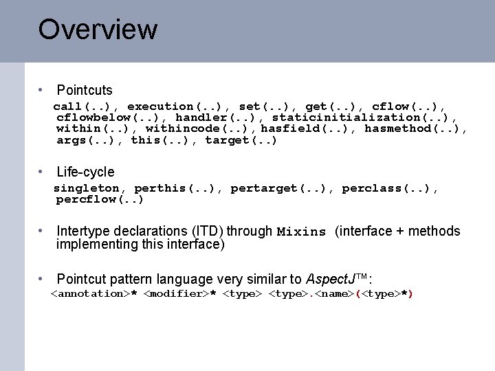 Overview • Pointcuts call(. . ), execution(. . ), set(. . ), get(. .