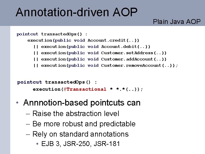 Annotation-driven AOP Plain Java AOP pointcut transacted. Ops() : execution(public void Account. credit(. .