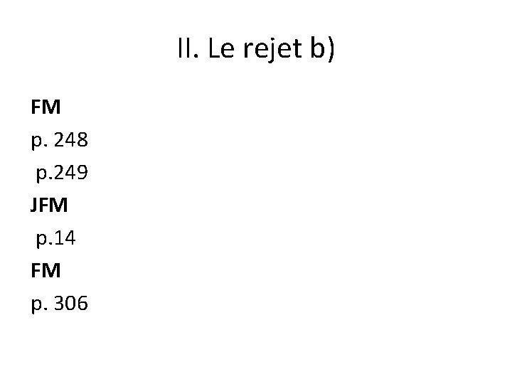 II. Le rejet b) FM p. 248 p. 249 JFM p. 14 FM p. II. Le rejet b) FM p. 248 p. 249 JFM p. 14 FM p.