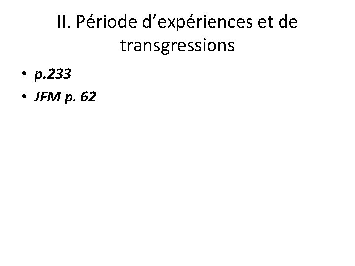 II. Période d’expériences et de transgressions • p. 233 • JFM p. 62 II. Période d’expériences et de transgressions • p. 233 • JFM p. 62