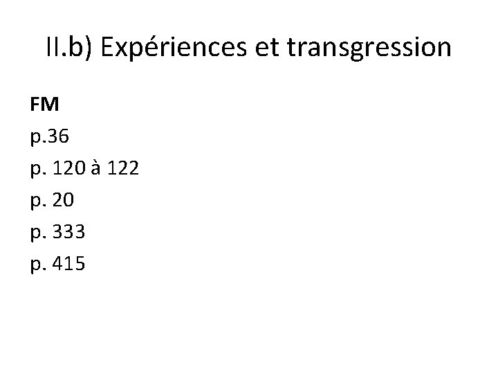 II. b) Expériences et transgression FM p. 36 p. 120 à 122 p. 20 II. b) Expériences et transgression FM p. 36 p. 120 à 122 p. 20