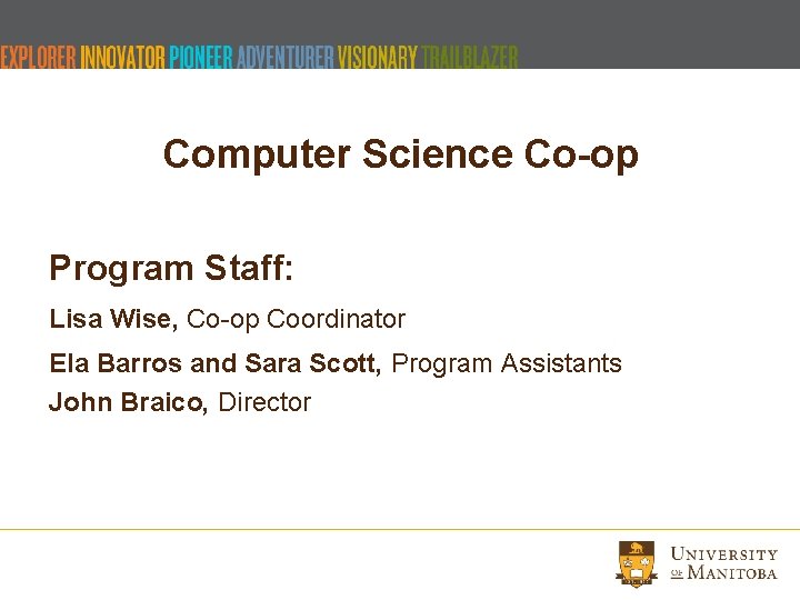 Computer Science Co-op Program Staff: Lisa Wise, Co-op Coordinator Ela Barros and Sara Scott, Computer Science Co-op Program Staff: Lisa Wise, Co-op Coordinator Ela Barros and Sara Scott,