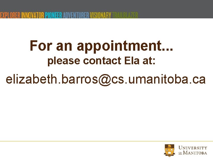 For an appointment. . . please contact Ela at: elizabeth. barros@cs. umanitoba. ca For an appointment. . . please contact Ela at: elizabeth. barros@cs. umanitoba. ca
