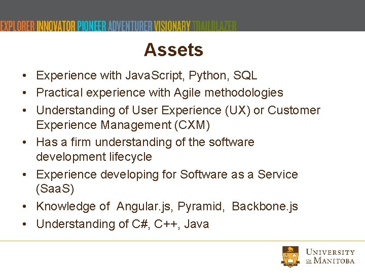 Assets • Experience with Java. Script, Python, SQL • Practical experience with Agile methodologies Assets • Experience with Java. Script, Python, SQL • Practical experience with Agile methodologies