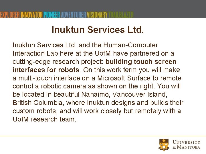 Inuktun Services Ltd. and the Human-Computer Interaction Lab here at the Uof. M have Inuktun Services Ltd. and the Human-Computer Interaction Lab here at the Uof. M have
