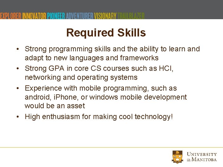 Required Skills • Strong programming skills and the ability to learn and adapt to Required Skills • Strong programming skills and the ability to learn and adapt to