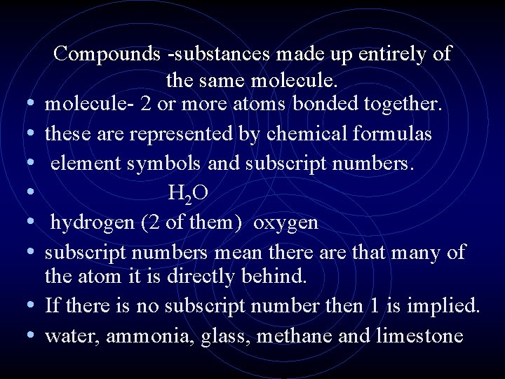  • • Compounds -substances made up entirely of the same molecule- 2 or