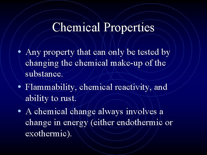 Chemical Properties • Any property that can only be tested by changing the chemical