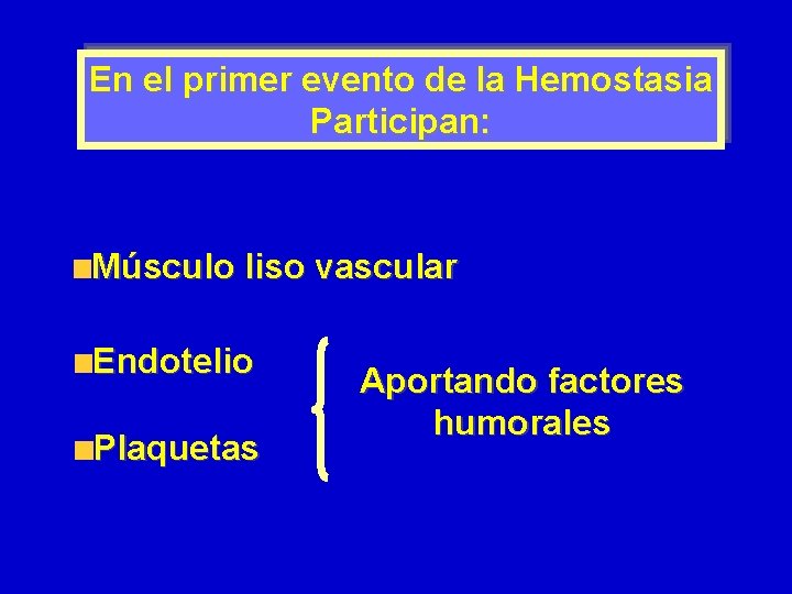 En el primer evento de la Hemostasia Participan: Músculo liso vascular Endotelio Plaquetas Aportando
