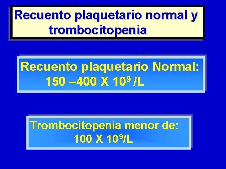 Recuento plaquetario normal y trombocitopenia Recuento plaquetario Normal: 150 – 400 X 109 /L