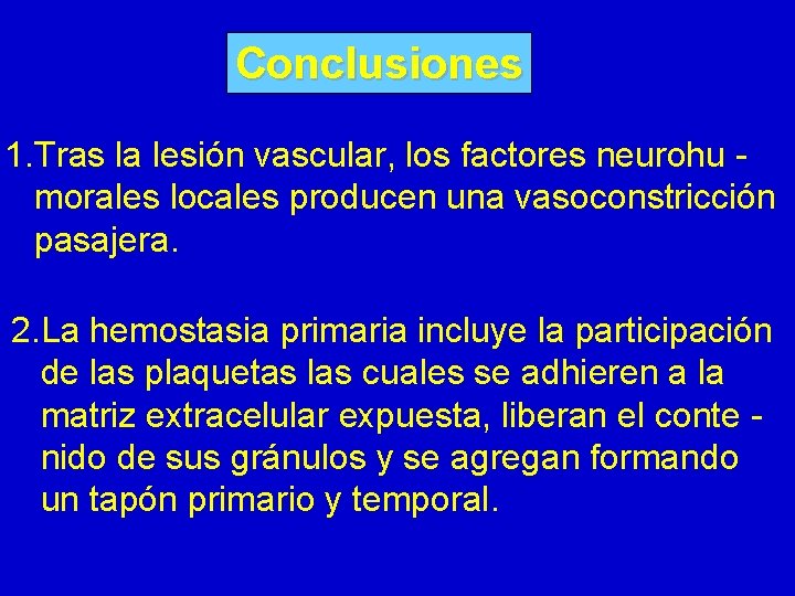 Conclusiones 1. Tras la lesión vascular, los factores neurohu morales locales producen una vasoconstricción