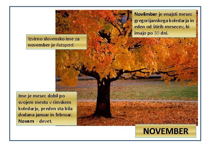 Izvirno slovensko ime za november je listopad. Novêmber je enajsti mesec gregorijanskega koledarja in