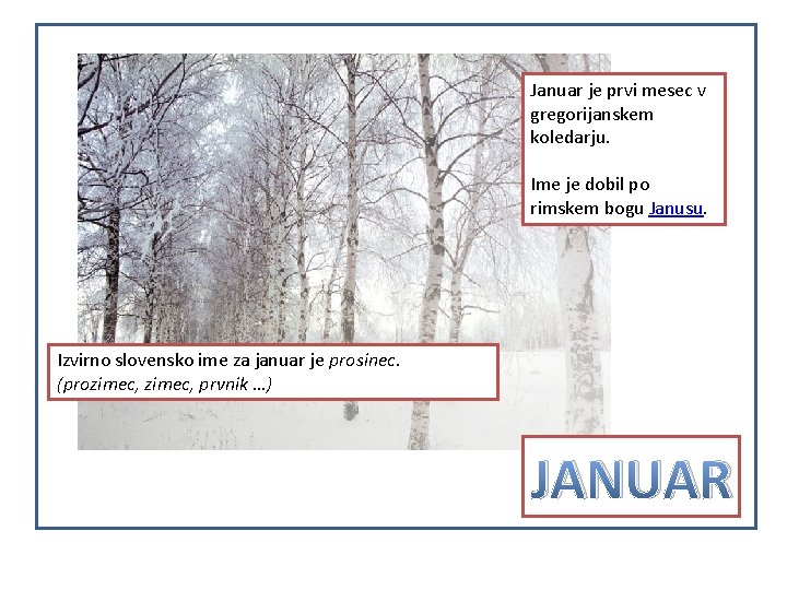 Januar je prvi mesec v gregorijanskem koledarju. Ime je dobil po rimskem bogu Janusu.