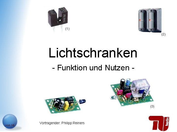 (1) (2) Lichtschranken - Funktion und Nutzen - (3) von 16 Vortragender: Philipp Reiners
