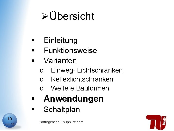 ØÜbersicht § § § Einleitung Funktionsweise Varianten o o o Einweg- Lichtschranken Reflexlichtschranken Weitere