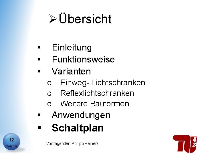 ØÜbersicht § § § Einleitung Funktionsweise Varianten o o o § Einweg- Lichtschranken Reflexlichtschranken