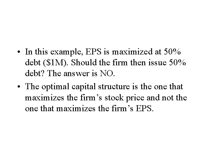 • In this example, EPS is maximized at 50% debt ($1 M). Should • In this example, EPS is maximized at 50% debt ($1 M). Should