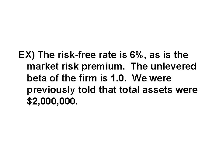 EX) The risk-free rate is 6%, as is the market risk premium. The unlevered EX) The risk-free rate is 6%, as is the market risk premium. The unlevered