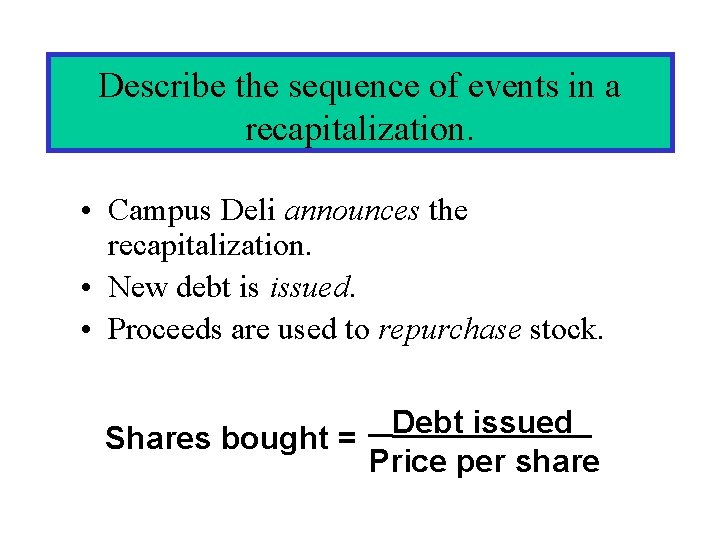 Describe the sequence of events in a recapitalization. • Campus Deli announces the recapitalization. Describe the sequence of events in a recapitalization. • Campus Deli announces the recapitalization.