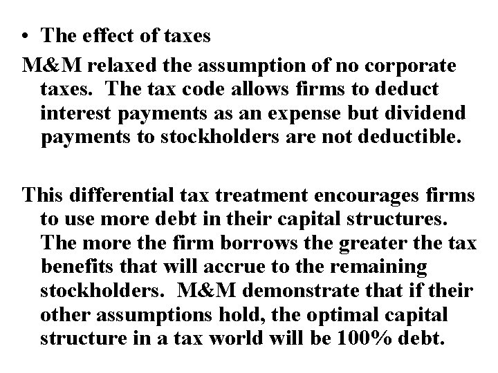 • The effect of taxes M&M relaxed the assumption of no corporate taxes. • The effect of taxes M&M relaxed the assumption of no corporate taxes.