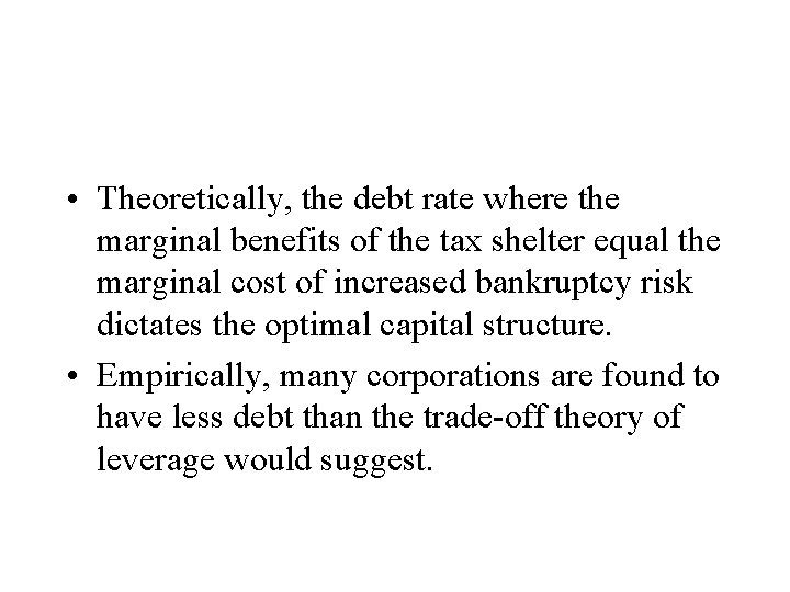 • Theoretically, the debt rate where the marginal benefits of the tax shelter • Theoretically, the debt rate where the marginal benefits of the tax shelter