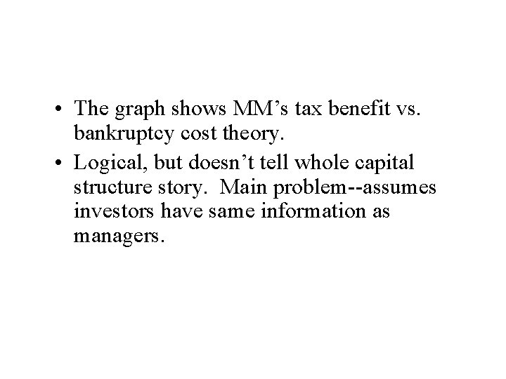 • The graph shows MM’s tax benefit vs. bankruptcy cost theory. • Logical, • The graph shows MM’s tax benefit vs. bankruptcy cost theory. • Logical,