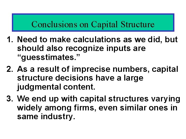 Conclusions on Capital Structure 1. Need to make calculations as we did, but should Conclusions on Capital Structure 1. Need to make calculations as we did, but should