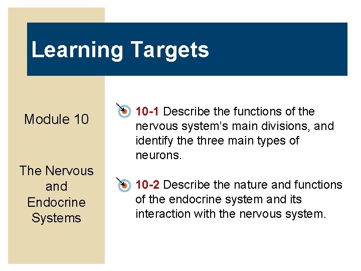 Learning Targets Module 10 The Nervous and Endocrine Systems 10 -1 Describe the functions