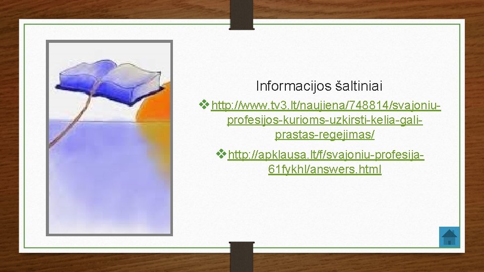 Informacijos šaltiniai vhttp: //www. tv 3. lt/naujiena/748814/svajoniuprofesijos-kurioms-uzkirsti-kelia-galiprastas-regejimas/ vhttp: //apklausa. lt/f/svajoniu-profesija 61 fykhl/answers. html 