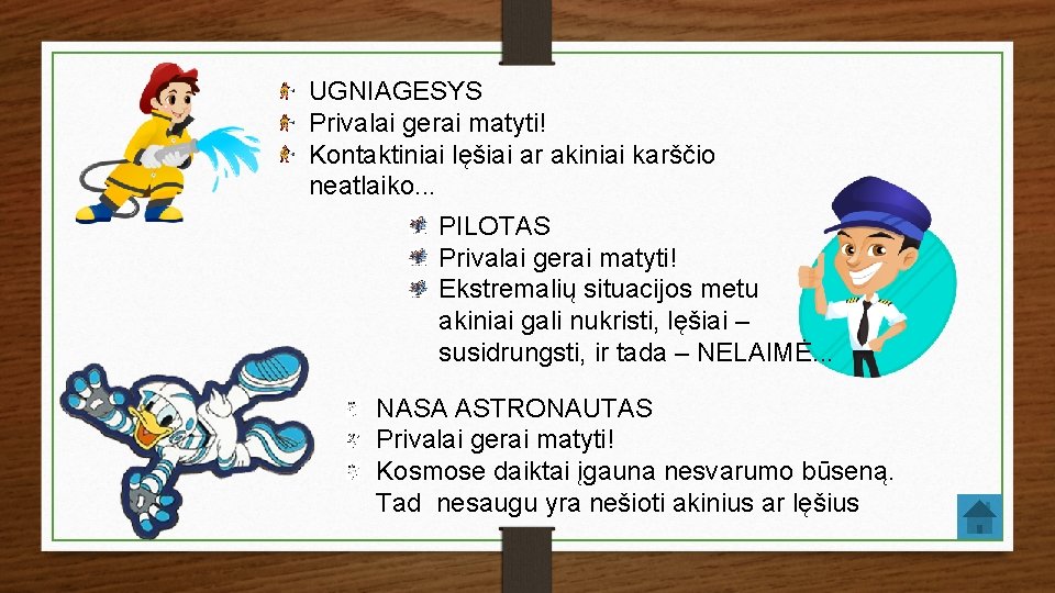 UGNIAGESYS Privalai gerai matyti! Kontaktiniai lęšiai ar akiniai karščio neatlaiko. . . PILOTAS Privalai