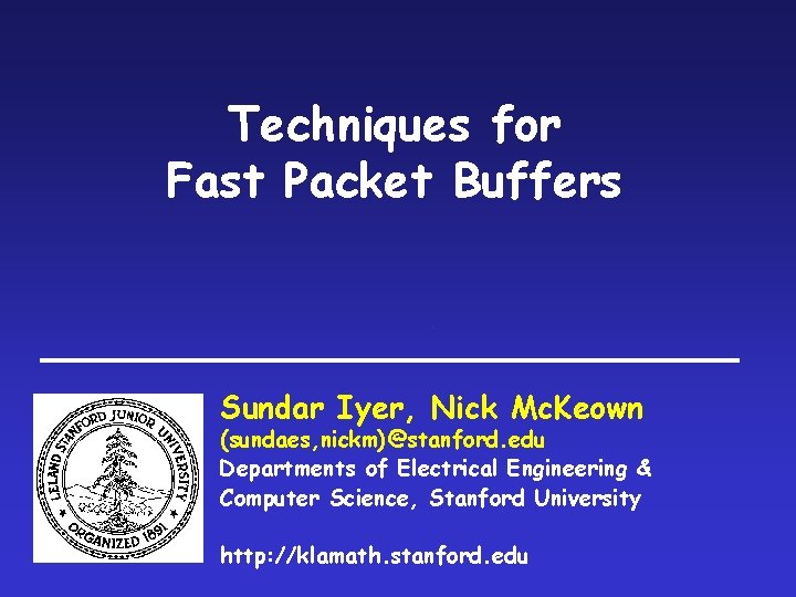 Techniques for Fast Packet Buffers Sundar Iyer, Nick Mc. Keown (sundaes, nickm)@stanford. edu Departments
