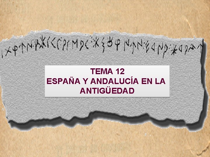 TEMA 12 ESPAÑA Y ANDALUCÍA EN LA ANTIGÜEDAD 