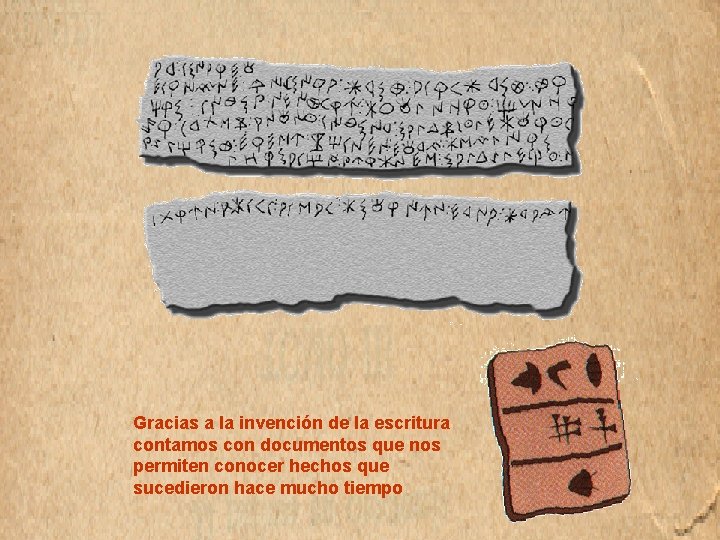 Gracias a la invención de la escritura contamos con documentos que nos permiten conocer