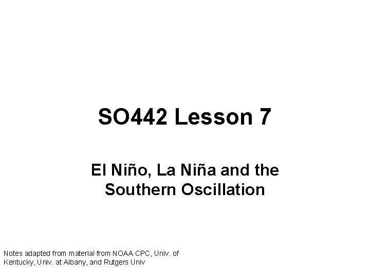 SO 442 Lesson 7 El Niño, La Niña and the Southern Oscillation Notes adapted