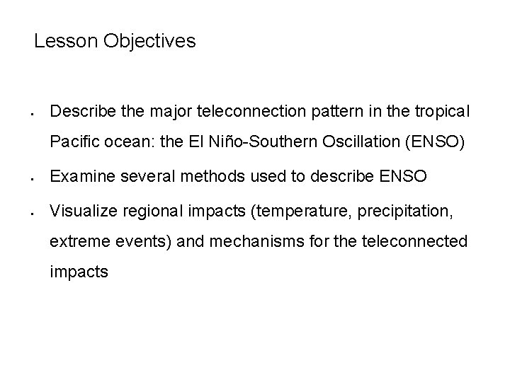 Lesson Objectives § Describe the major teleconnection pattern in the tropical Pacific ocean: the