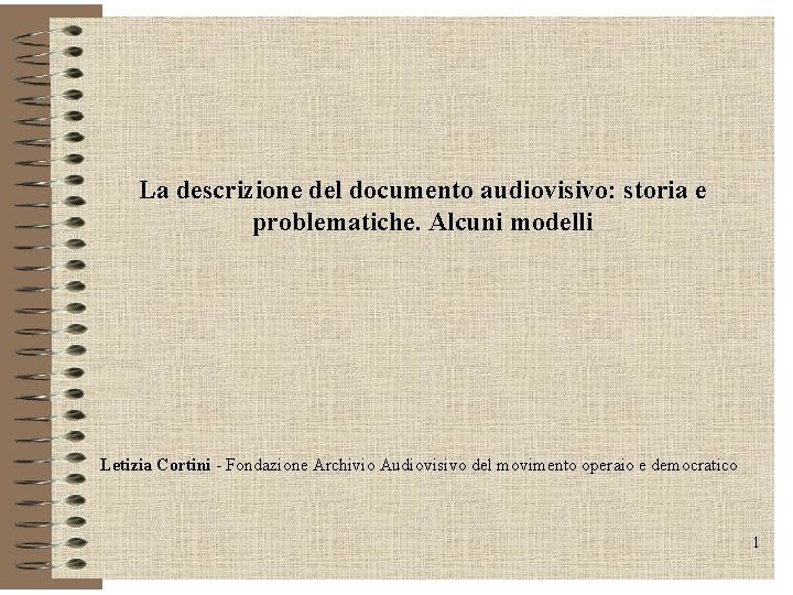 La descrizione del documento audiovisivo: storia e problematiche. Alcuni modelli Letizia Cortini - Fondazione