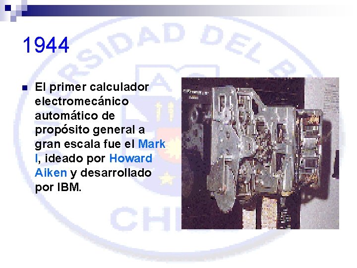 1944 n El primer calculador electromecánico automático de propósito general a gran escala fue