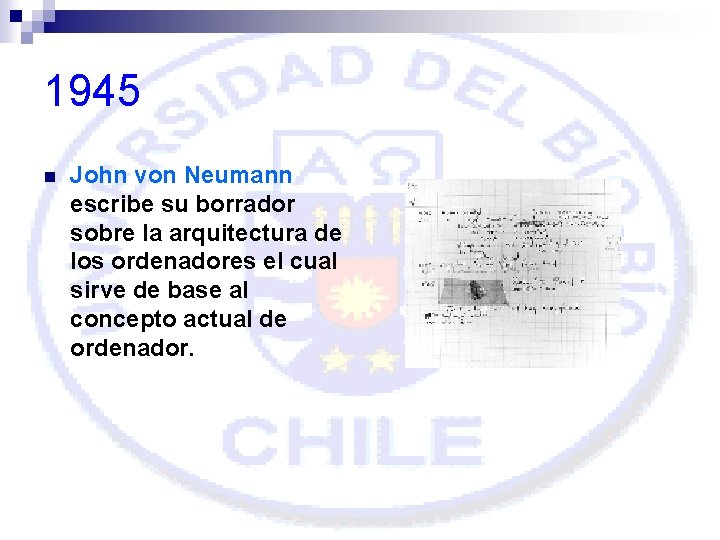 1945 n John von Neumann escribe su borrador sobre la arquitectura de los ordenadores