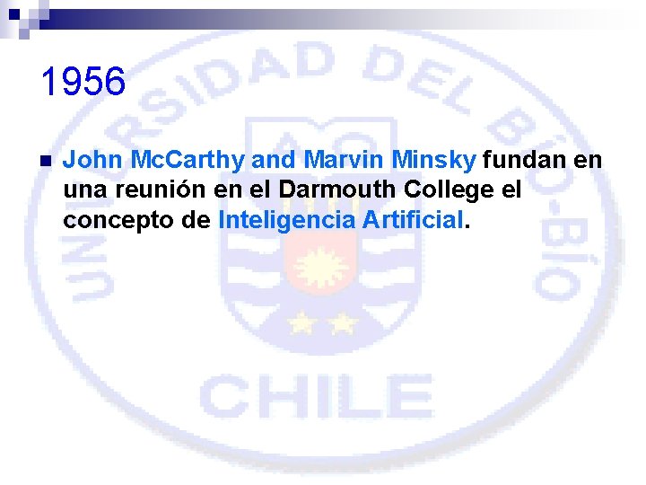 1956 n John Mc. Carthy and Marvin Minsky fundan en una reunión en el