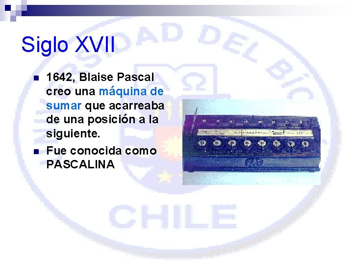 Siglo XVII n n 1642, Blaise Pascal creo una máquina de sumar que acarreaba