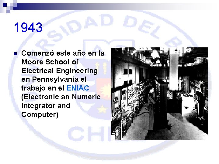 1943 n Comenzó este año en la Moore School of Electrical Engineering en Pennsylvania