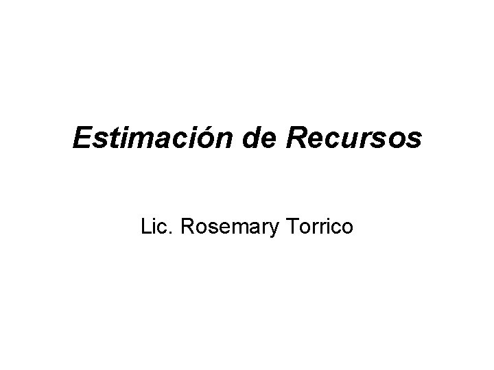 Estimación de Recursos Lic. Rosemary Torrico 